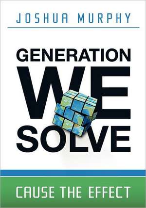 Generation We Solve: Cause the Effect de Joshua Aaron Murphy