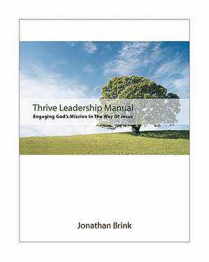 Thrive Leadership Manual: Engaging God's Mission in the Way of Jesus de Jonathan Brink