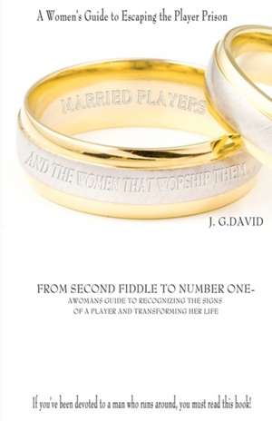 Married Players and the Women That Worship Them: A Woman's Guide to Escaping the Player Prison de MS J. G. David