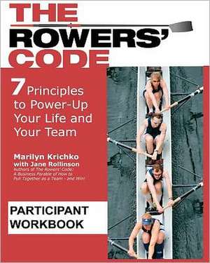 The Rowers' Code Participant Workbook: 7 Principles to Power-Up Your Life and Your Team de Marilyn Krichko