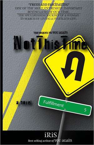 Not This Time: A Novel (an Inspirational Journey) de Iris