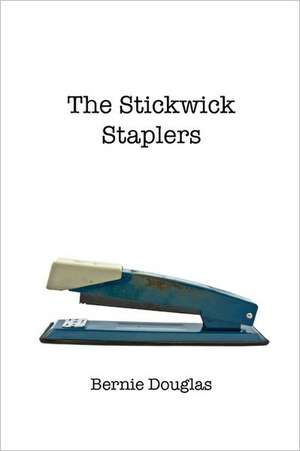 The Stickwick Staplers: Stories from Beneath the Mirrored Glass de Bernie Douglas