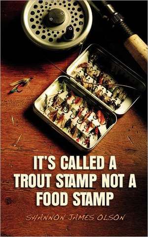 It's Called a Trout Stamp Not a Food Stamp: Una Novela Alucinante Sobre El Mexico Deconstruido de Shannon James Olson