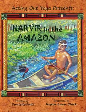 Acting Out Yoga Presents: Harvir in the Amazon de Danielle Palli