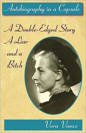 Autobiography in a Capsule: A Double-Edged Story; A Liar and a Bitch de Vera Vance