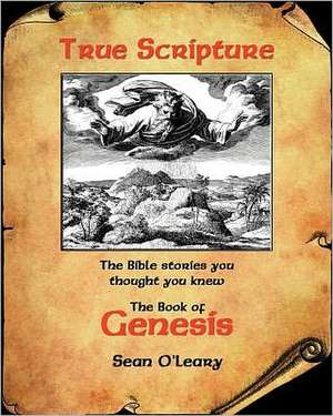 True Scripture: The Bible Stories You Thought You Knew de MR Sean O'Leary