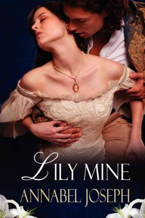 Lily Mine: A Historical Fantasy de Annabel Joseph