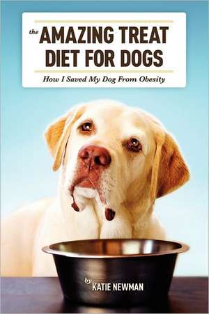 The Amazing Treat Diet for Dogs: How I Saved My Dog from Obesity de Katie Newman