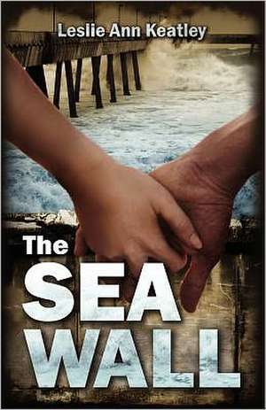 The Sea Wall: Six Incredible Musical Journeys de Leslie Ann Keatley