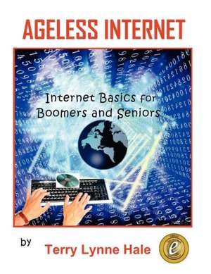 Ageless Internet: Internet Basics for Boomers and Seniors de MS Terry Lynne Hale