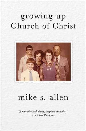 Growing Up Church of Christ: Find Your Own Reality de Mike S. Allen