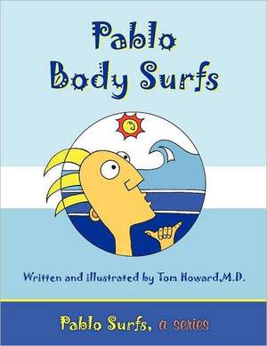 Pablo Body Surfs: Pablo Surfs, a Series de Dr Thomas Nathaniel Howard M. D.