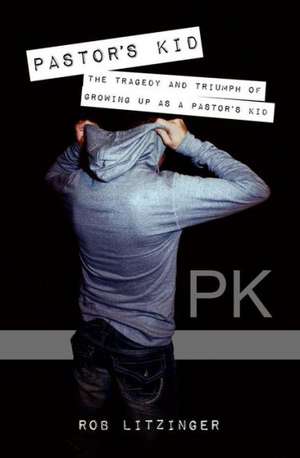 Pk: The Tragedy and Triumph of Growing Up as a Pastor's Kid de Rob Litzinger