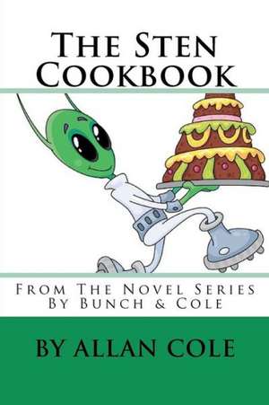 The Sten Cookbook: From the Novel Series by Bunch & Cole de Allan Cole