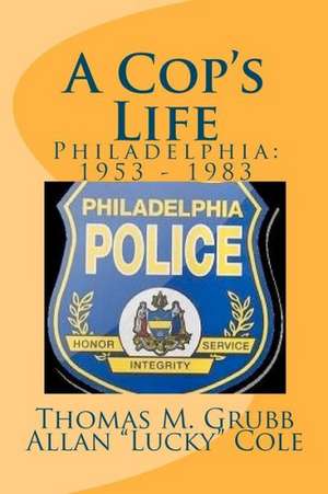 A Cop's Life: 1953 - 1983 de Thomas M. Grubb