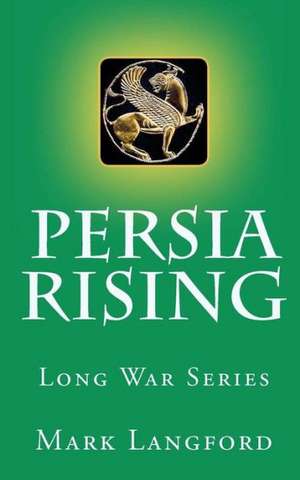 Persia Rising: An Amazing Journey to the Heart with the Phenomenal Thomas Jacobson and the Grand Spirit, 'Dr. Peebles' de Mark Langford