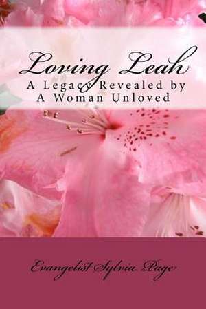 Loving Leah: A Legacy Revealed by a Woman Unloved de Evangelist Sylvia Page