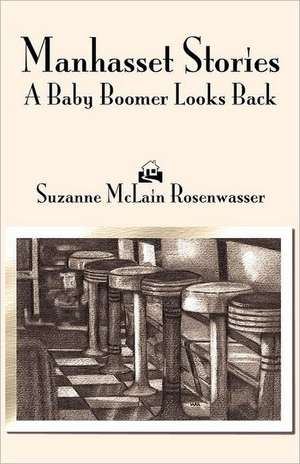 Manhasset Stories: A Baby Boomer Looks Back de Suzanne McLain Rosenwasser