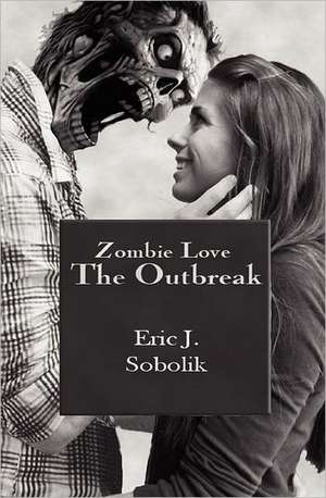 Zombie Love: Book One of the Zombie Love Series de Eric J. Sobolik