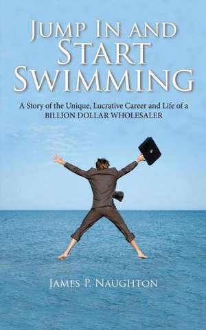 Jump in and Start Swimming de James Patrick Naughton