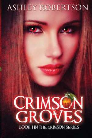 Crimson Groves: World Selected Poems de Ashley Robertson