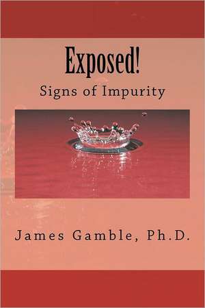 Exposed!: Signs of Impurity de James Gamble Ph. D.