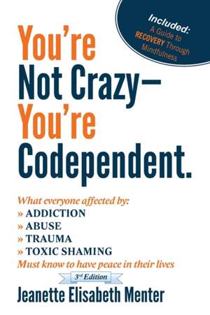 You're Not Crazy - You're Codependent. de Jeanette Elisabeth Menter