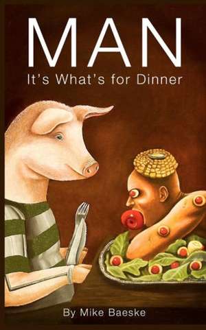 Man: It's What's for Dinner de Mike Baeske