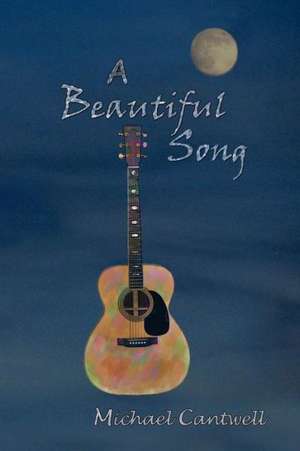 A Beautiful Song: A Musical Soul Story de Michael Cantwell