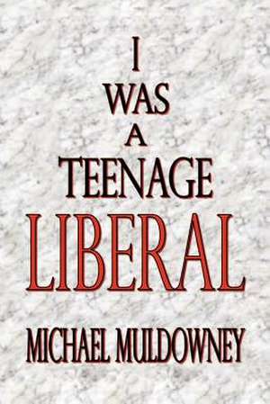 I Was a Teenage Liberal: All in de Muldowney, Michael