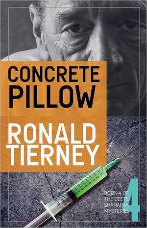 Concrete Pillow: Book 4 of the Deets Shanahan Mysteries de Ronald Tierney