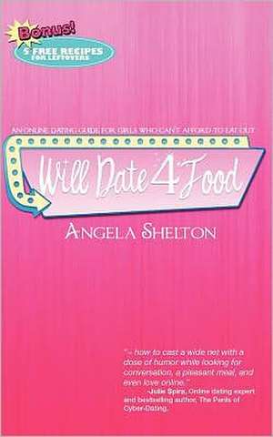 Will Date 4 Food: Online Dating Guide for Girls Who Can't Afford to Eat Out de Angela Shelton