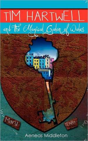 Tim Hartwell and the Magical Galon of Wales: Embracing Life After Loss de Aeneas Middleton