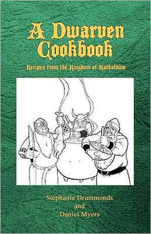 A Dwarven Cookbook: Recipes from the Kingdom of Kathaldum de Stephanie Drummonds