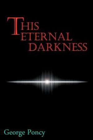 This Eternal Darkness: A Call to Pray for the Healing of Our Land de George Poncy