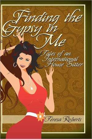 Finding the Gypsy in Me - Tales of an International House Sitter: An African Bush Country Adventure de Teresa Roberts