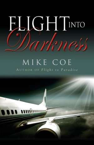 Flight Into Darkness: Flight Trilogy, Book 2 de Mike Coe