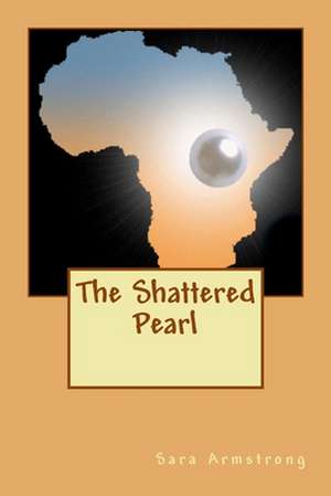 The Shattered Pearl: Keep Your Loved Ones Healthy in Every Disaster, from Wildfires to a Complete Societal Collapse de Sara L. Armstrong