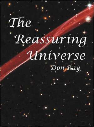 The Reassuring Universe de Don Ray