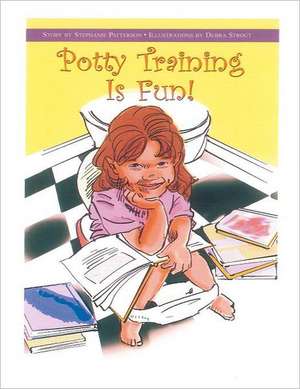 Potty Training Is Fun!: Past, Present & Future de Stephanie Tehan Patterson