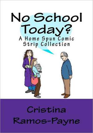 No School Today?: A Home Spun Comic Strip Collection de Cristina J. Ramos-Payne