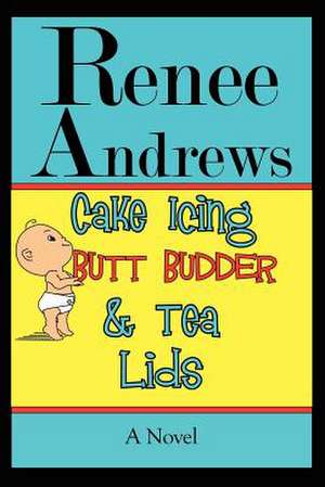 Cake Icing, Butt Budder and Tea Lids de Renee Andrews