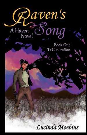 Raven's Song: T1 Generation a Haven Novel de Lucinda Moebius