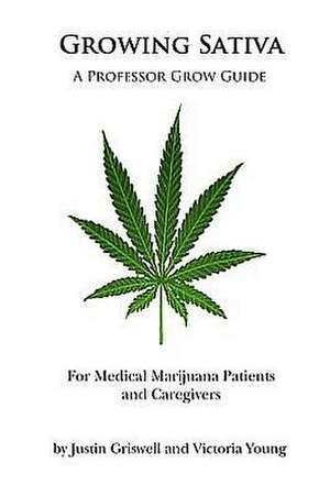 Growing Sativa: For Medical Marijuana Patients and Caregivers de Justin Griswell