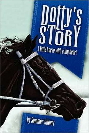 Dotty's Story: A Little Horse with a Big Heart de Summer Gilbert