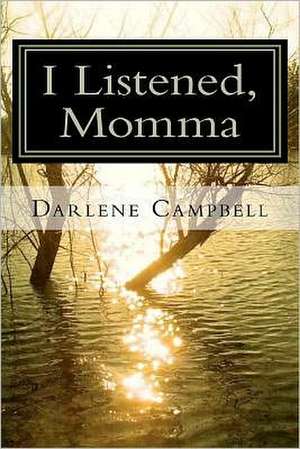 I Listened, Momma: One Woman's Exploration of Johannesburg, South Africa de Darlene Campbell