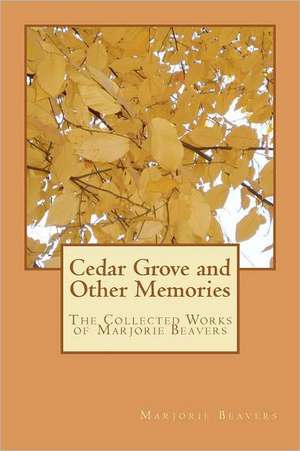 Cedar Grove and Other Memories de Marjorie Beavers