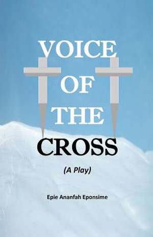 Voice of the Cross de Epie Ananfah Eponsime