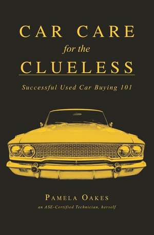 Car Care for the Clueless de Pamela Oakes