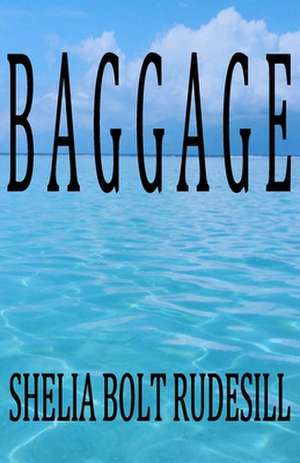 Baggage: The Life and Adventures of Captain Jake Martin de Shelia Bolt Rudesill